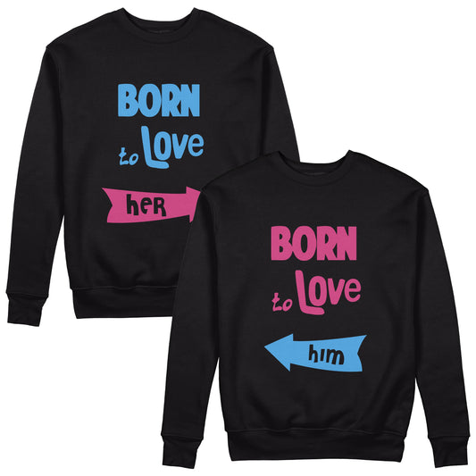 Born To Love Couple Sweatshirts - Sixth Degree Clothing
