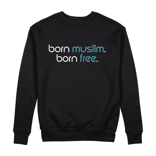 Born Muslim Born Free Sweatshirt - Sixth Degree Clothing