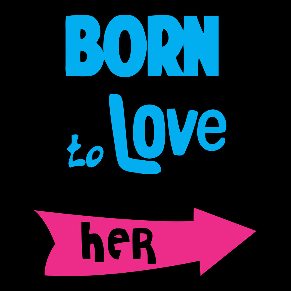 Born to love her - Sixth Degree Clothing