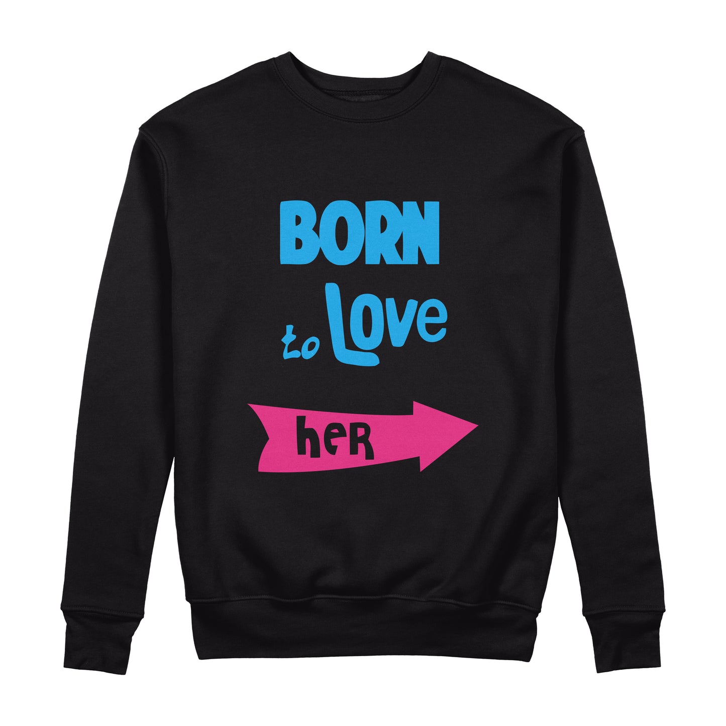 Born To Love Her Sweatshirt - Sixth Degree Clothing