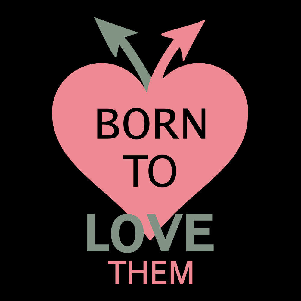 Born to Love Them - Sixth Degree Clothing