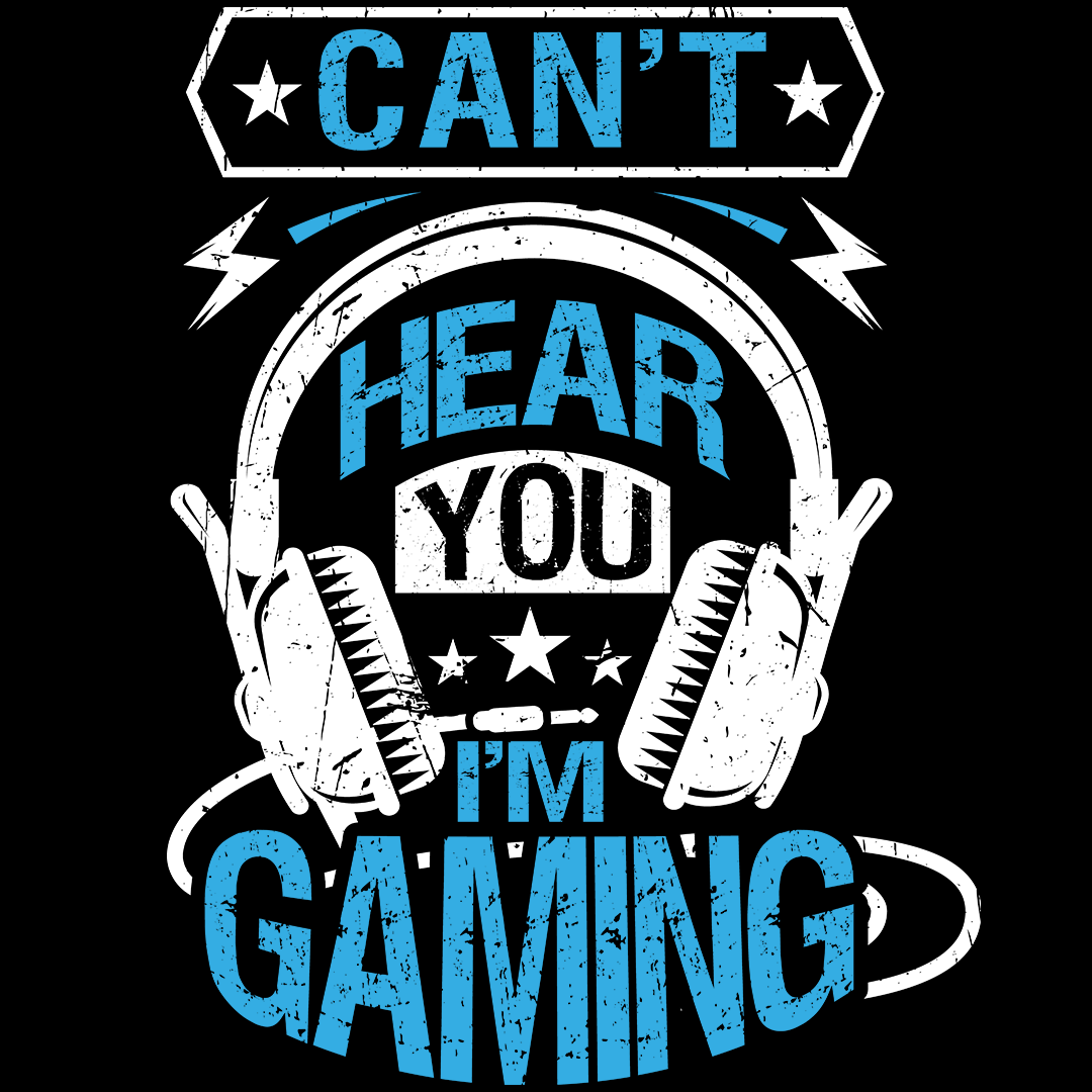 Can't Hear I'm Gaming - Sixth Degree Clothing