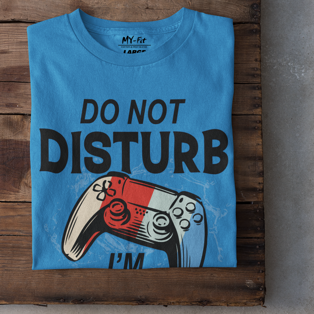 Don't Disturb I'm Gaming - Sixth Degree Clothing